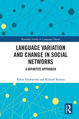 Language variation and change in social networks: A bipartite approach - Robin Dodsworth,Richard A. Benton - cover