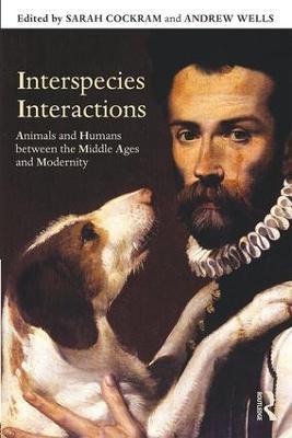 Interspecies Interactions: Animals and Humans between the Middle Ages and Modernity - cover