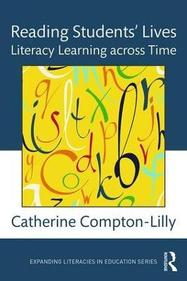 Reading Students' Lives: Literacy Learning across Time - Catherine Compton-Lilly - cover