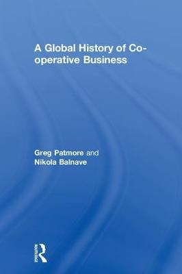 A Global History of Co-operative Business - Greg Patmore,Nikola Balnave - cover