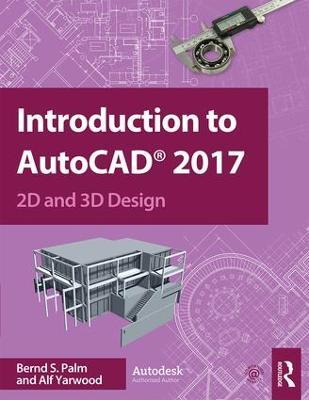 Introduction to AutoCAD 2017: 2D and 3D Design - Bernd Palm,Alf Yarwood - cover