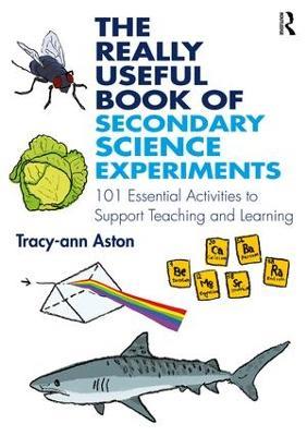 The Really Useful Book of Secondary Science Experiments: 101 Essential Activities to Support Teaching and Learning - Tracy-ann Aston - cover