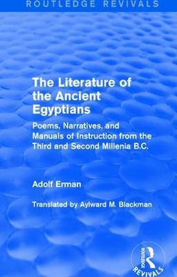 The Literature of the Ancient Egyptians: Poems, Narratives, and Manuals of Instruction from the Third and Second Millenia B.C. - Adolf Erman - cover