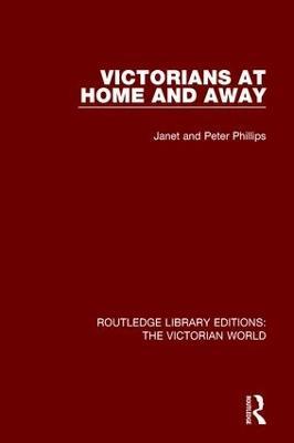 Victorians at Home and Away - Janet Phillips,Peter Phillips - cover
