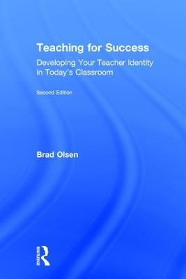 Teaching for Success: Developing Your Teacher Identity in Today's Classroom - Brad Olsen - cover