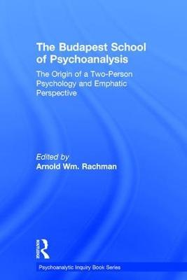 The Budapest School of Psychoanalysis: The Origin of a Two-Person Psychology and Emphatic Perspective - cover