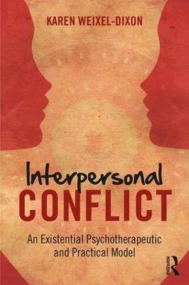 Interpersonal Conflict: An Existential Psychotherapeutic and Practical Model - Karen Weixel Dixon - cover