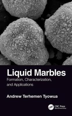 Liquid Marbles: Formation, Characterization, and Applications - Andrew T. Tyowua - cover