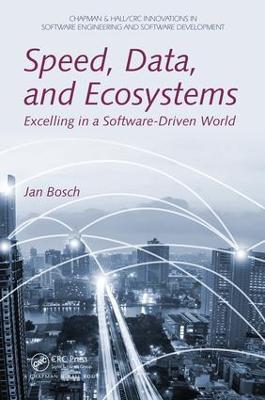 Speed, Data, and Ecosystems: Excelling in a Software-Driven World - Jan Bosch - cover