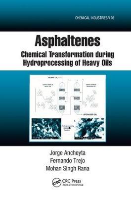 Asphaltenes: Chemical Transformation during Hydroprocessing of Heavy Oils - Jorge Ancheyta,Fernando Trejo,Mohan Singh Rana - cover