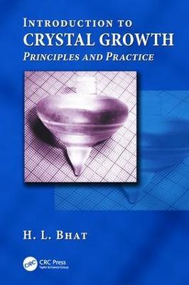 Introduction to Crystal Growth: Principles and Practice - H.L. Bhat - cover