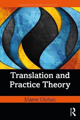Translation and Practice Theory - Maeve Olohan - cover