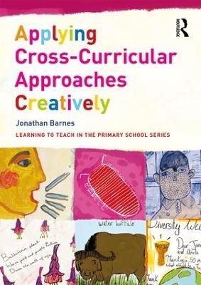 Applying Cross-Curricular Approaches Creatively - Jonathan Barnes - cover
