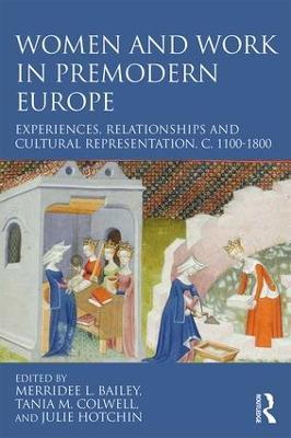 Women and Work in Premodern Europe: Experiences, Relationships and Cultural Representation, c. 1100-1800 - cover