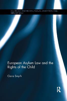 European Asylum Law and the Rights of the Child - Ciara Smyth - cover