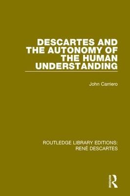 Descartes and the Autonomy of the Human Understanding - John Carriero - cover