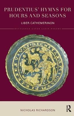 Prudentius' Hymns for Hours and Seasons: Liber Cathemerinon - Nicholas Richardson - cover