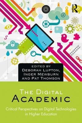 The Digital Academic: Critical Perspectives on Digital Technologies in Higher Education - cover