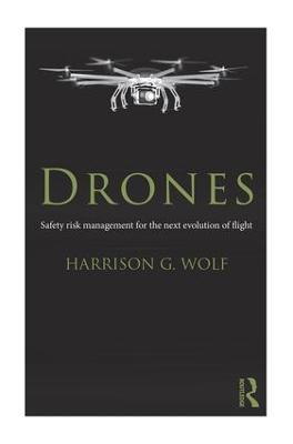 Drones: Safety Risk Management for the Next Evolution of Flight - Harrison G. Wolf - cover