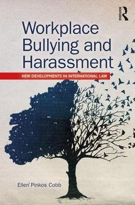 Workplace Bullying and Harassment: New Developments in International Law - Ellen Pinkos Cobb - cover