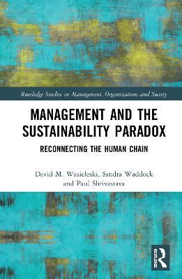 Management and the Sustainability Paradox: Reconnecting the Human Chain - David Wasieleski,Sandra Waddock,Paul Shrivastava - cover