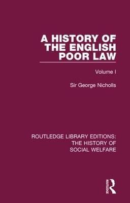 A History of the English Poor Law: Volume I - Sir George Nicholls - cover