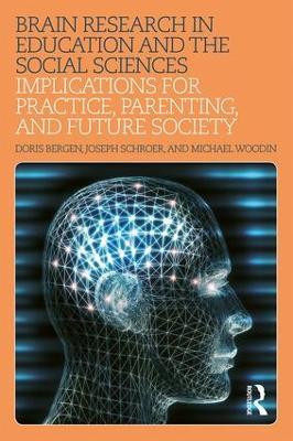 Brain Research in Education and the Social Sciences: Implications for Practice, Parenting, and Future Society - Doris Bergen,Joseph Schroer,Michael Woodin - cover