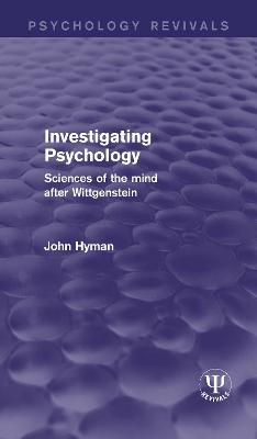 Investigating Psychology: Sciences of the Mind After Wittgenstein - John Hyman - cover
