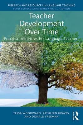 Teacher Development Over Time: Practical Activities for Language Teachers - Tessa Woodward,Kathleen Graves,Donald Freeman - cover