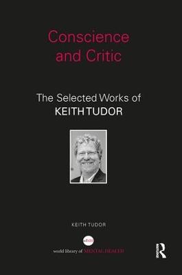 Conscience and Critic: The selected works of Keith Tudor - Keith Tudor - cover