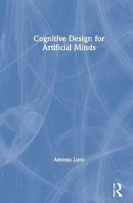 Cognitive Design for Artificial Minds - Antonio Lieto - cover
