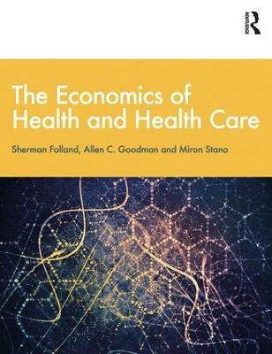 The Economics of Health and Health Care: International Student Edition, 8th Edition - Sherman Folland,Allen C. Goodman,Miron Stano - cover