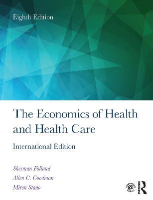 The Economics of Health and Health Care: International Student Edition, 8th Edition - Sherman Folland,Allen C. Goodman,Miron Stano - cover