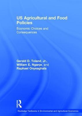 US Agricultural and Food Policies: Economic Choices and Consequences - Gerald D. Toland, Jr.,William E. Nganje,Raphael Onyeaghala - cover