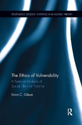 The Ethics of Vulnerability: A Feminist Analysis of Social Life and Practice - Erinn Gilson - cover