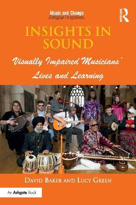 Insights in Sound: Visually Impaired Musicians' Lives and Learning - David Baker,Lucy Green - cover