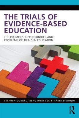 The Trials of Evidence-based Education: The Promises, Opportunities and Problems of Trials in Education - Stephen Gorard,Beng Huat See,Nadia Siddiqui - cover