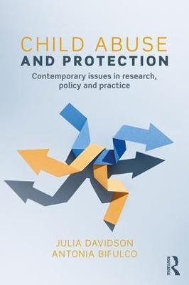 Child Abuse and Protection: Contemporary issues in research, policy and practice - Julia Davidson,Antonia Bifulco - cover