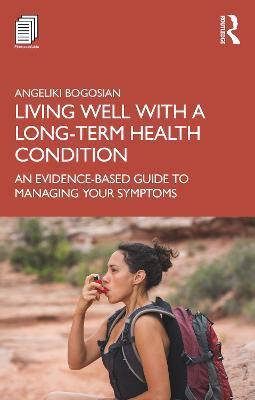 Living Well with A Long-Term Health Condition: An Evidence-Based Guide to Managing Your Symptoms - Angeliki Bogosian - cover