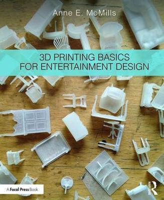 3D Printing Basics for Entertainment Design - Anne E. McMills - cover
