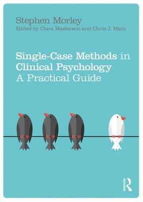 Single Case Methods in Clinical Psychology: A Practical Guide - Stephen Morley - cover
