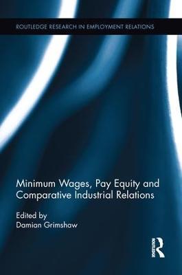 Minimum Wages, Pay Equity, and Comparative Industrial Relations - Damian Grimshaw - cover