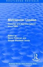 Routledge Revivals: Metropolis London (1989): Histories and Representations since 1800