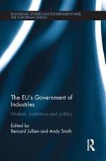 The EU’s Government of Industries: Markets, Institutions and Politics