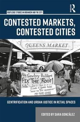Contested Markets, Contested Cities: Gentrification and Urban Justice in Retail Spaces - cover