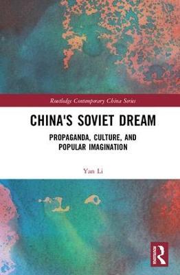China's Soviet Dream: Propaganda, Culture, and Popular Imagination - Yan Li - cover