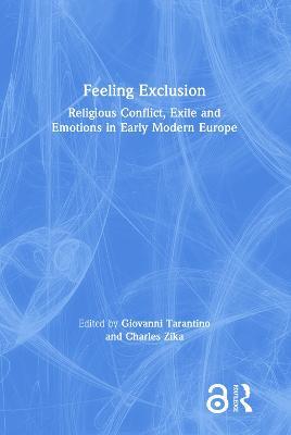 Feeling Exclusion: Religious Conflict, Exile and Emotions in Early Modern Europe - cover