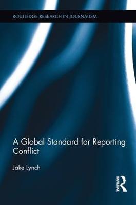 A Global Standard for Reporting Conflict - Jake Lynch - cover