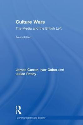 Culture Wars: The Media and the British Left - James Curran,Ivor Gaber,Julian Petley - cover