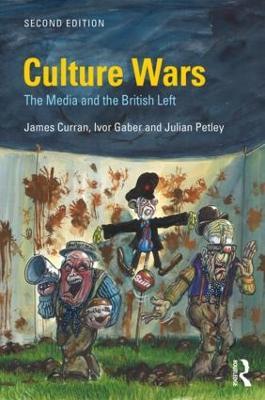 Culture Wars: The Media and the British Left - James Curran,Ivor Gaber,Julian Petley - cover